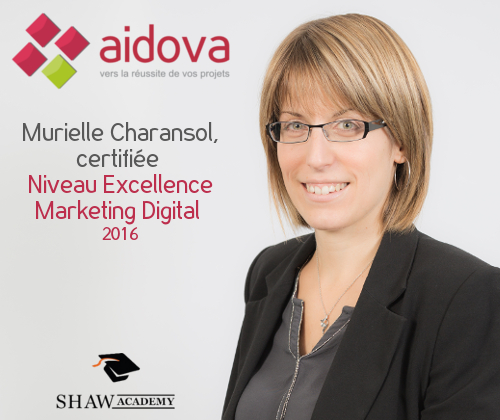 Murielle CHARANSOL, de l'entreprise AIDOVA, se voit attribuer la certification Niveau Excellence en Marketing Digital en 2016 par la Shaw Academy